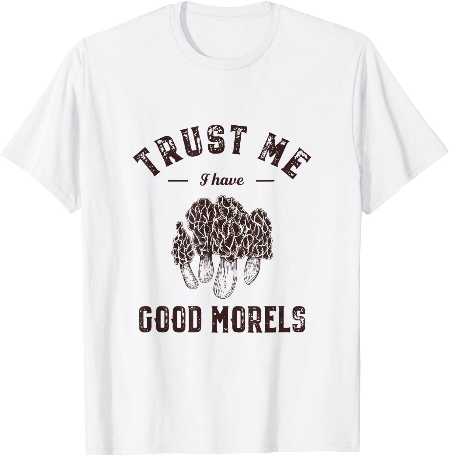 Trust Me I Have Good Morels Funny Mushroom Gathering Pun T-Shirt - T-Shirt | White