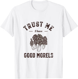 Trust Me I Have Good Morels Funny Mushroom Gathering Pun T-Shirt - T-Shirt | White