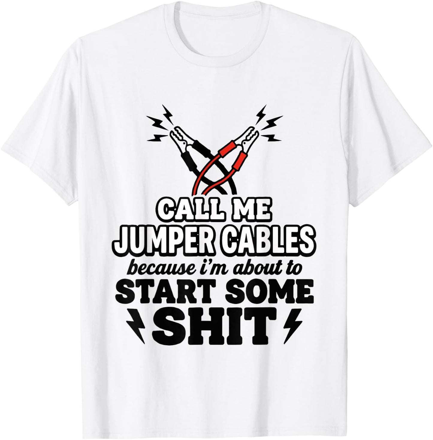 Call Me Jumper Cables Because I'm About to Start Some Sit T-Shirt - T-Shirt | White
