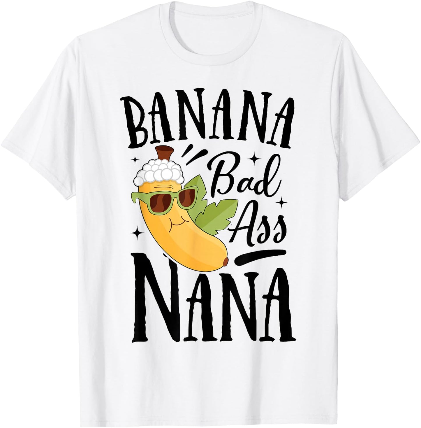 Banana Bad Ass Nana Grandma Grandma Funny Mother's Day T-Shirt - T-Shirt | White