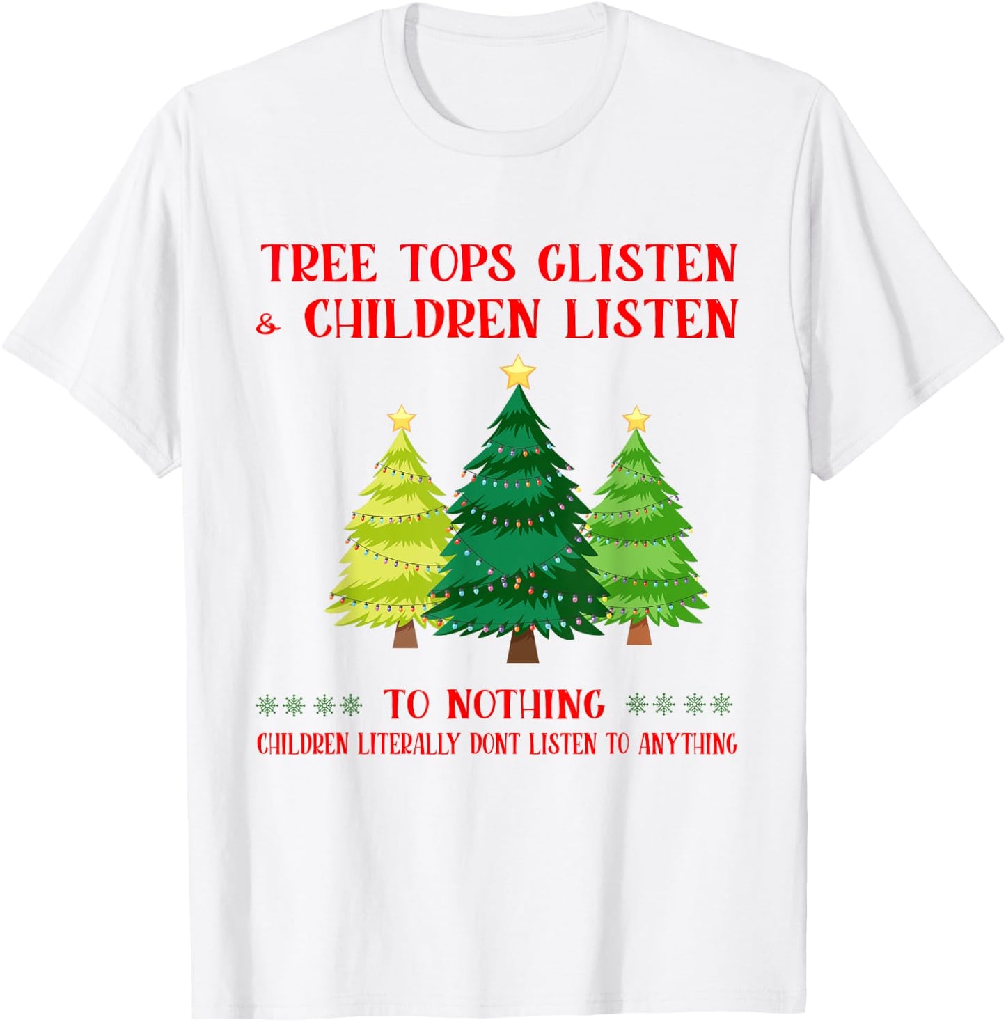 Tree Tops Glisten And Children Listen To Nothing Christmas T-Shirt - T-Shirt | White