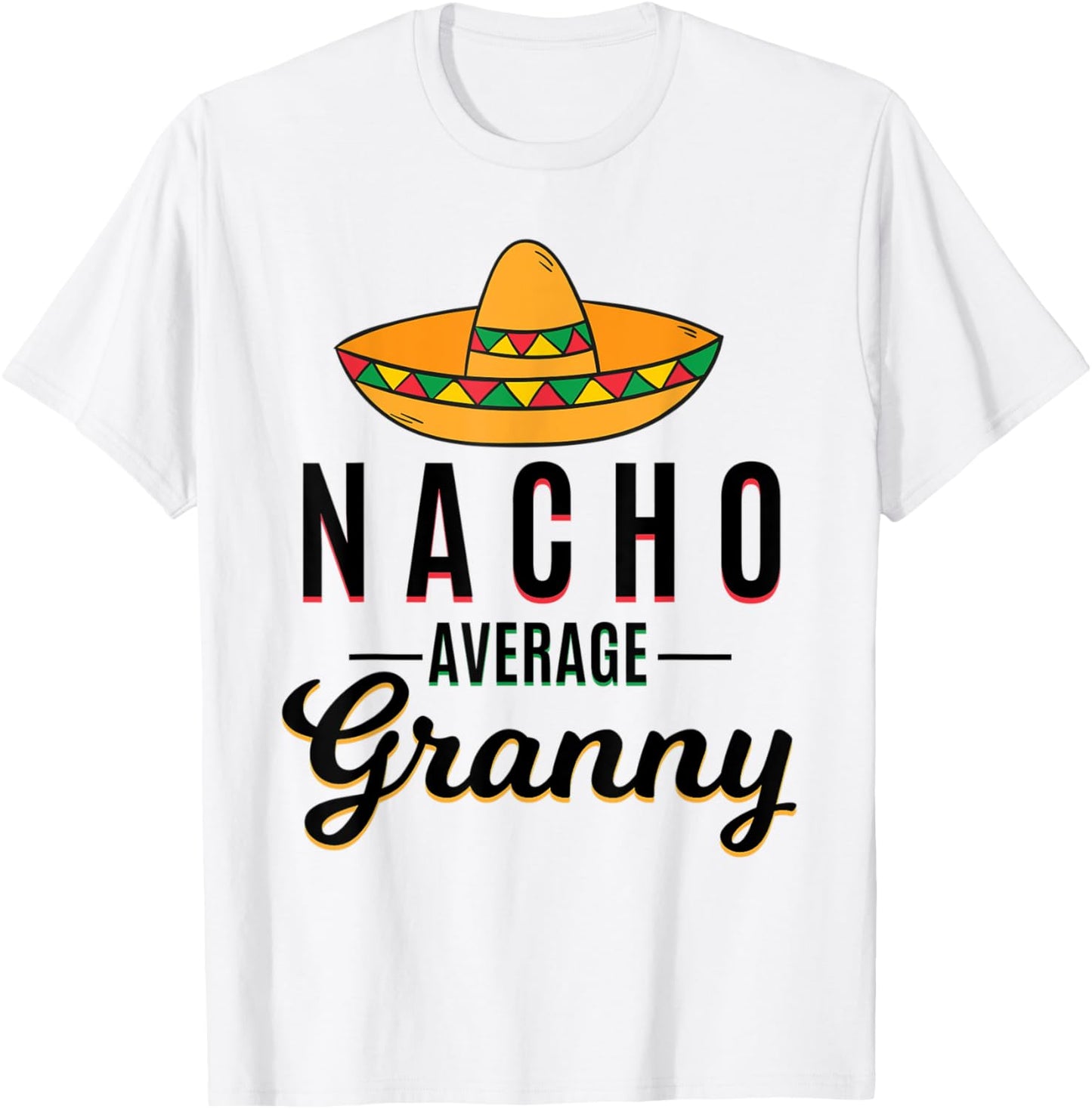 Nacho Average Granny Cinco De Mayo Mexican Fiesta Sombrero T-Shirt - T-Shirt | White