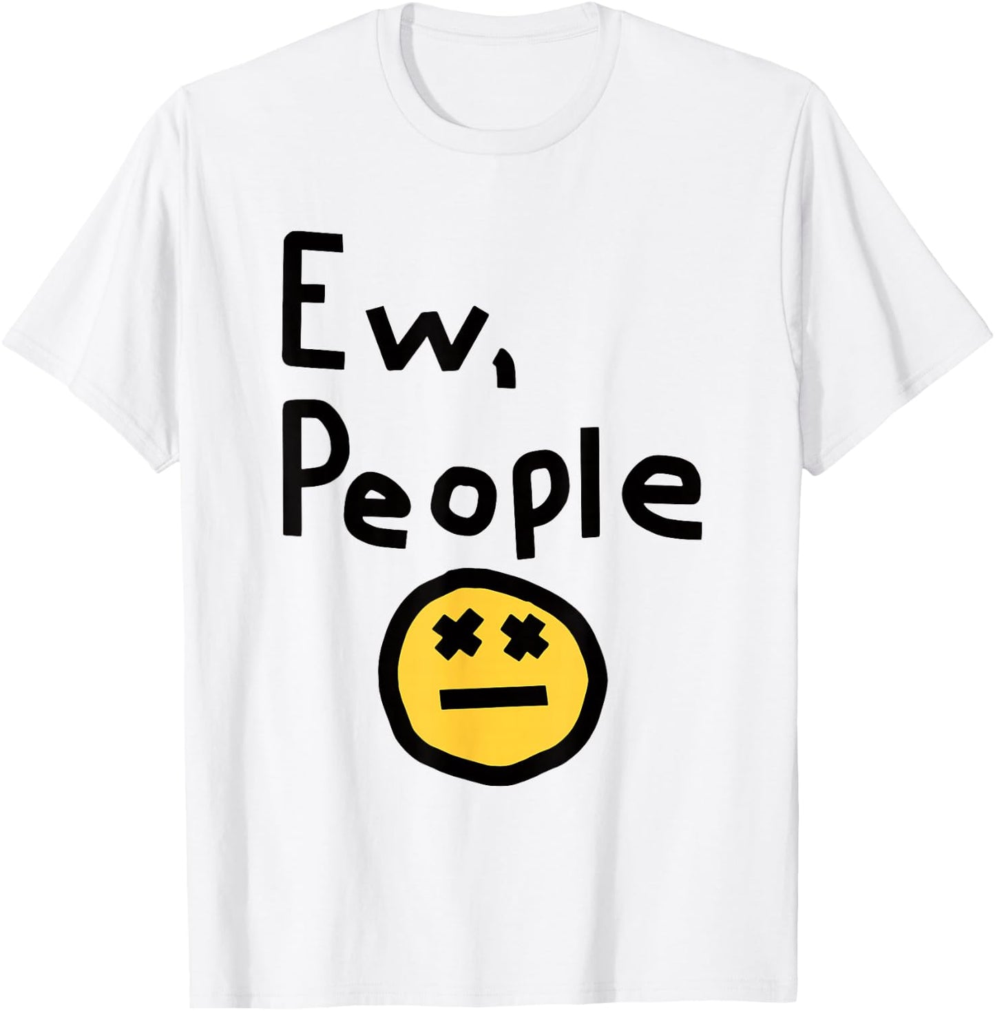 Ew People Joke Funny Sarcastic T-Shirt - T-Shirt | White