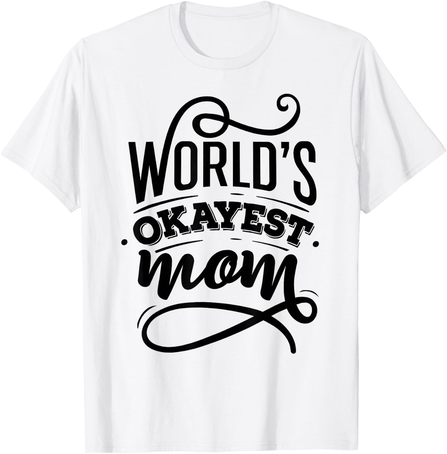 Worlds Okayest Mom Shirt - Mom Shirt With Sayings T-Shirt - T-Shirt | White