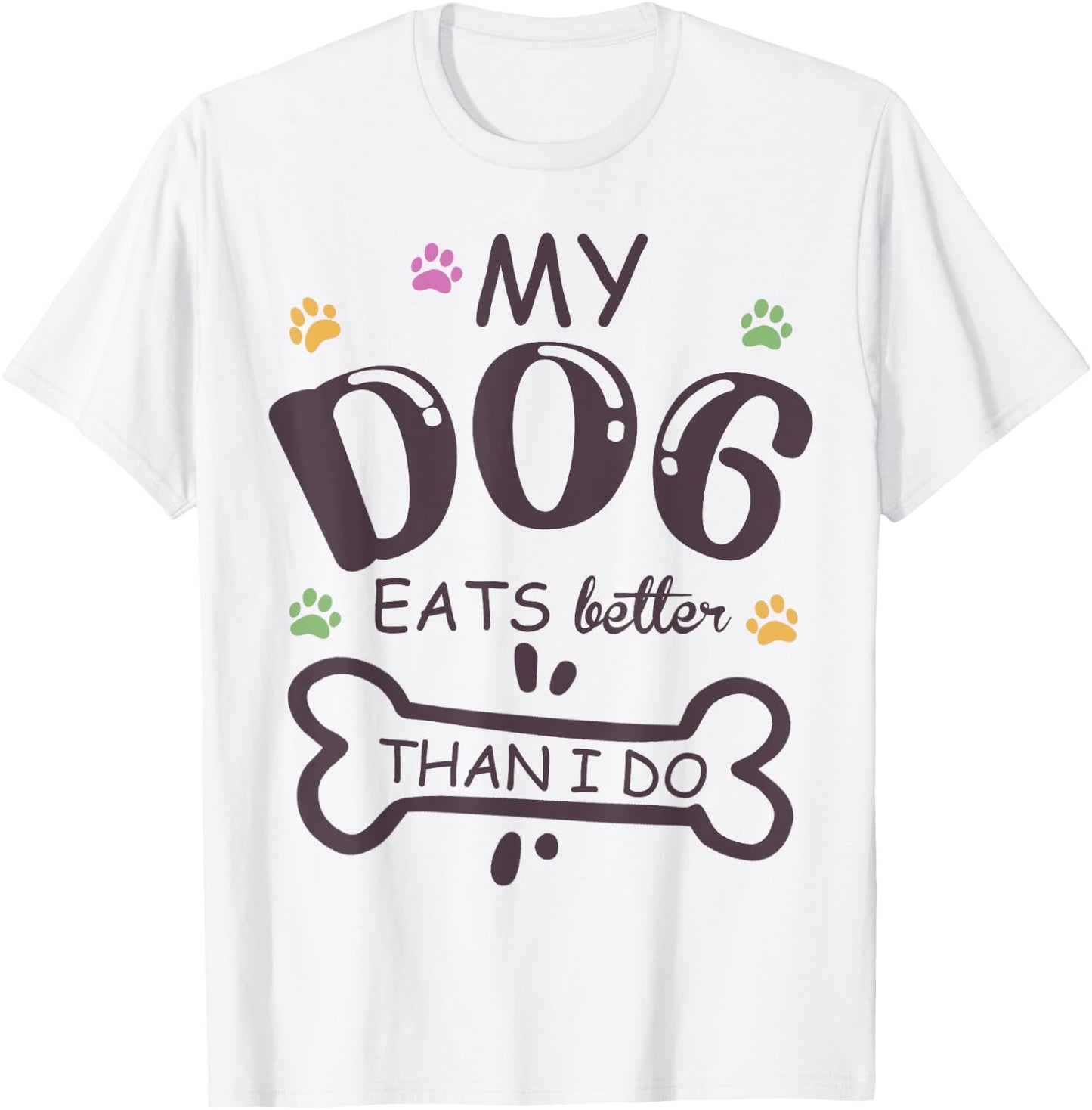 Funny Dog Lover My Dog Eats Better Than I Do Animal Squad T-Shirt - T-Shirt | White