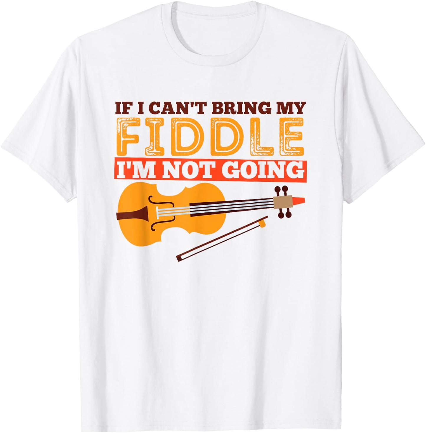 Funny Fiddle Shirt - If I Can't Bring My Fiddle ... T-Shirt - T-Shirt | White
