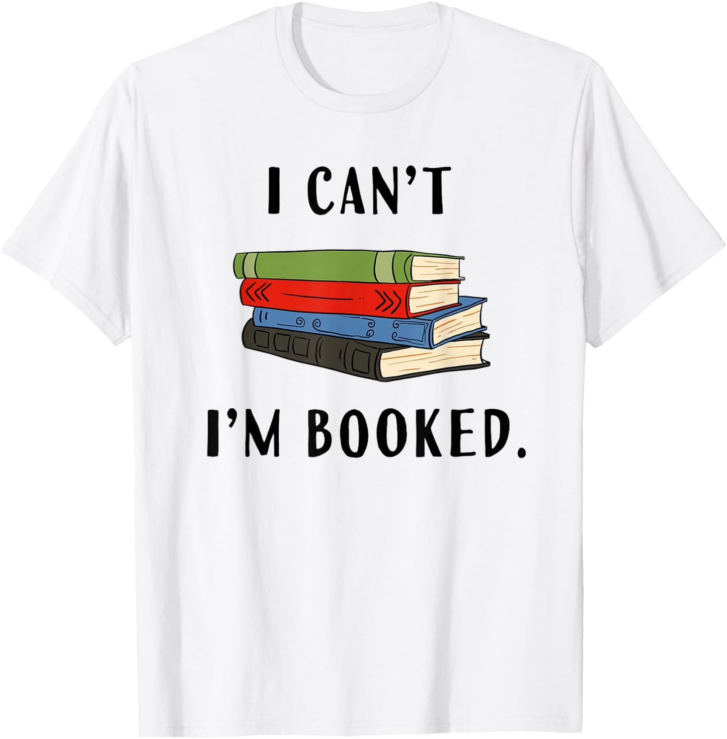 I can't I'm booked, Book Lover Reading Club Librarian,funny T-Shirt - T-Shirt | White
