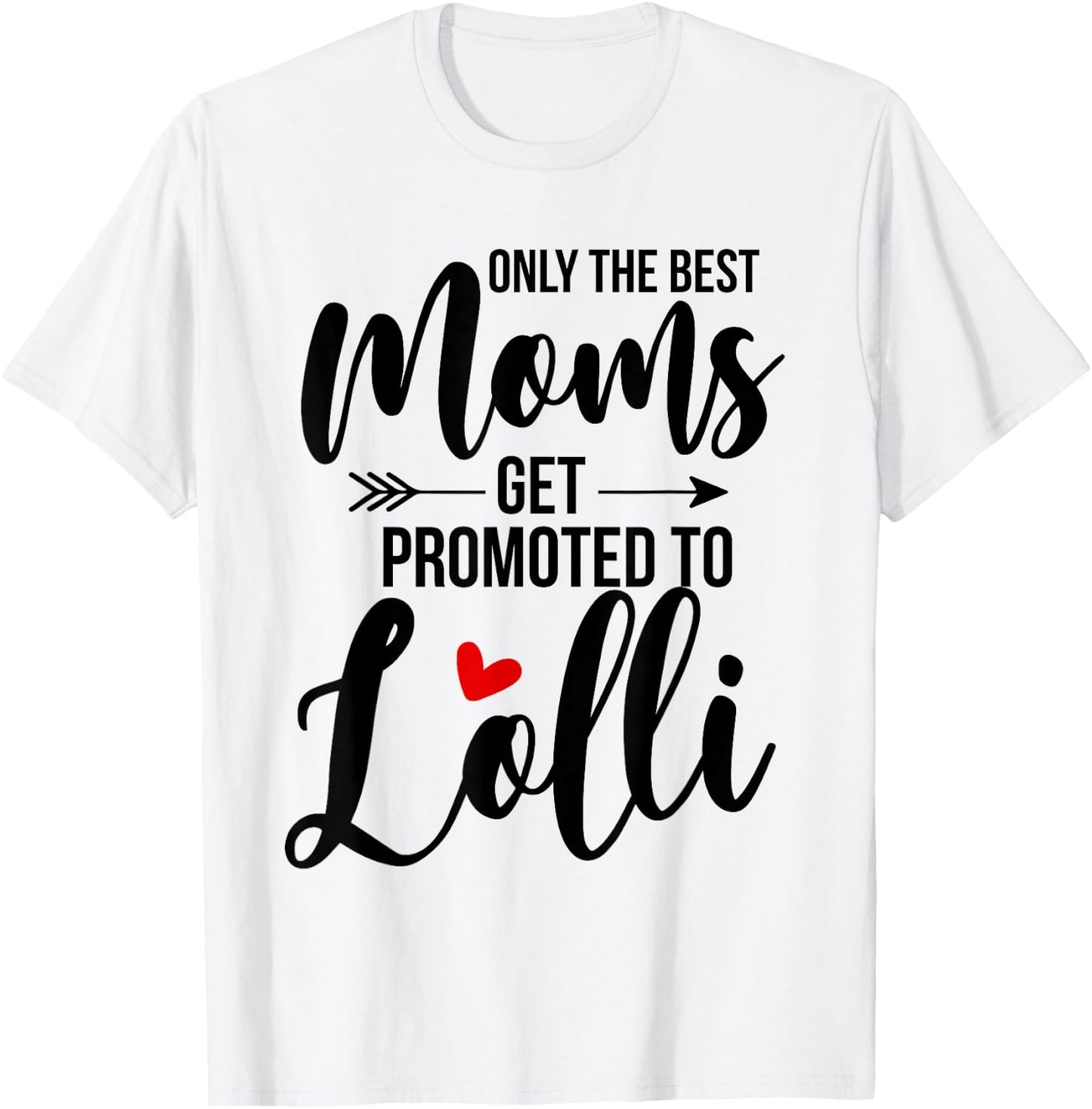 Only The Best Moms Get Promoted To Lolli Announcement Funny T-Shirt - T-Shirt | White