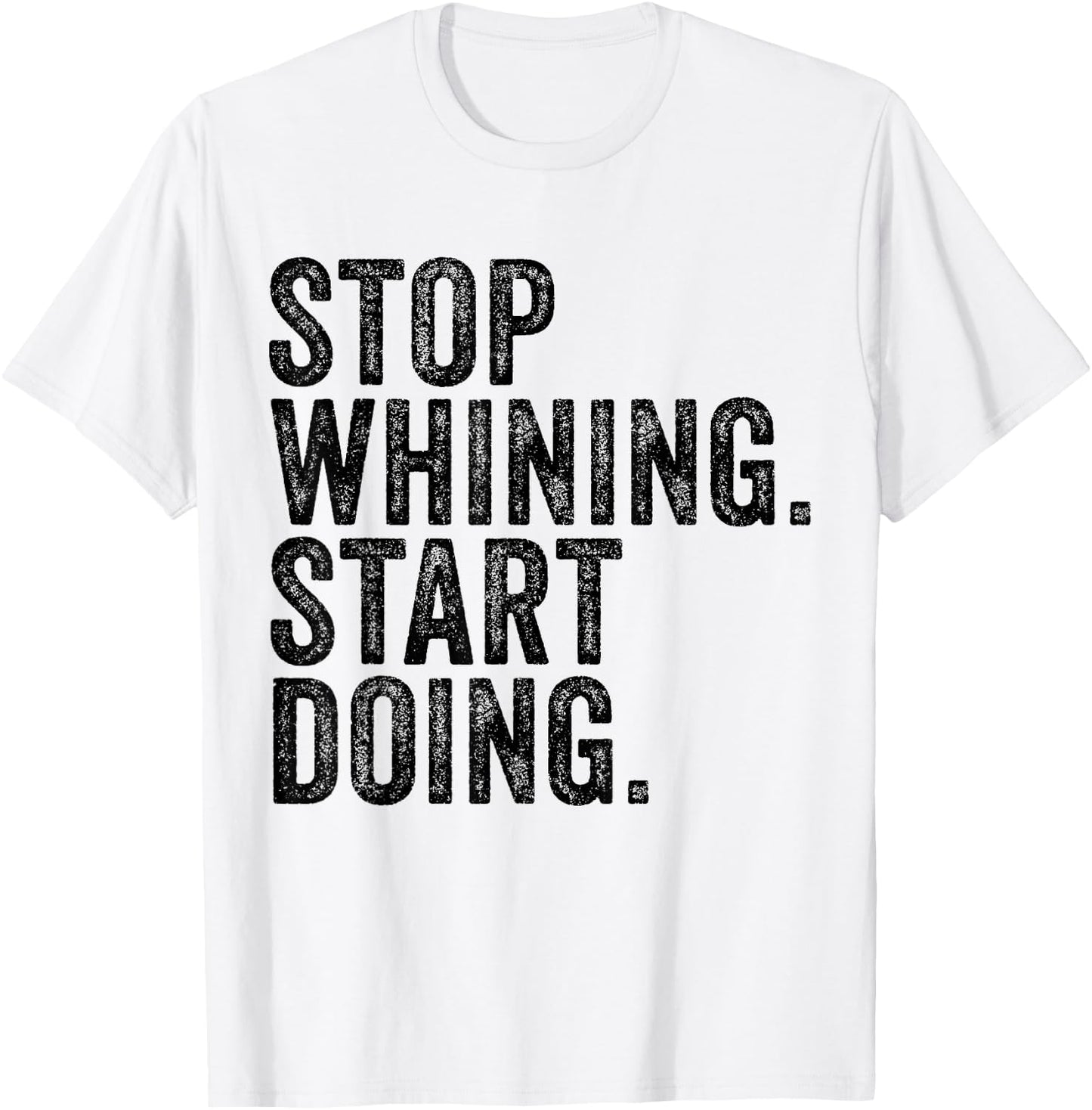 Stop Whining Start Doing Workout Motivation Funny Vintage T-Shirt - T-Shirt | White