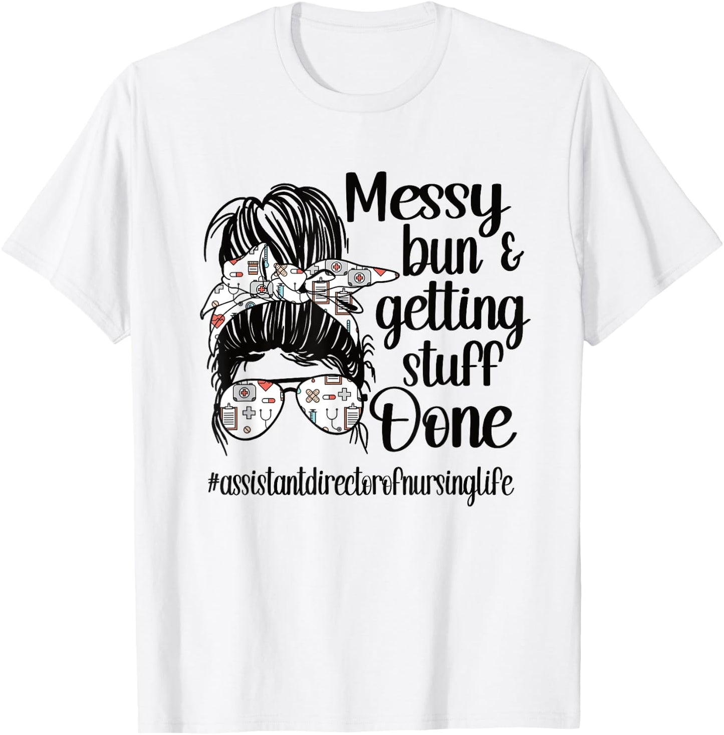 Nursing Assistant Director Of Nursing Life Messy Bun T-Shirt - T-Shirt | White
