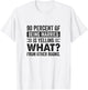 90 Percent of Being Married is Yelling What From Other Rooms T-Shirt - T-Shirt | White
