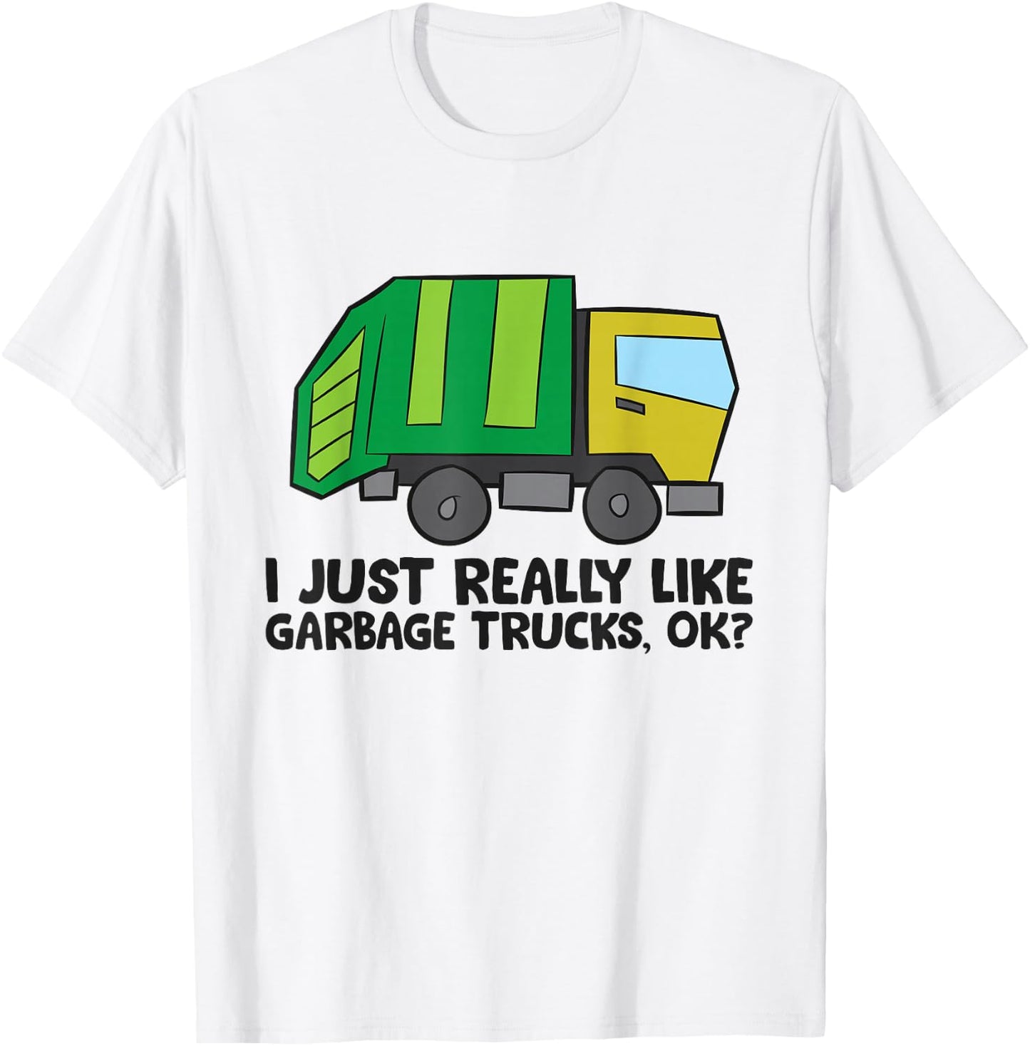 Garbage Truck Lover I Just Really Like Garbage Trucks T-Shirt - T-Shirt | White
