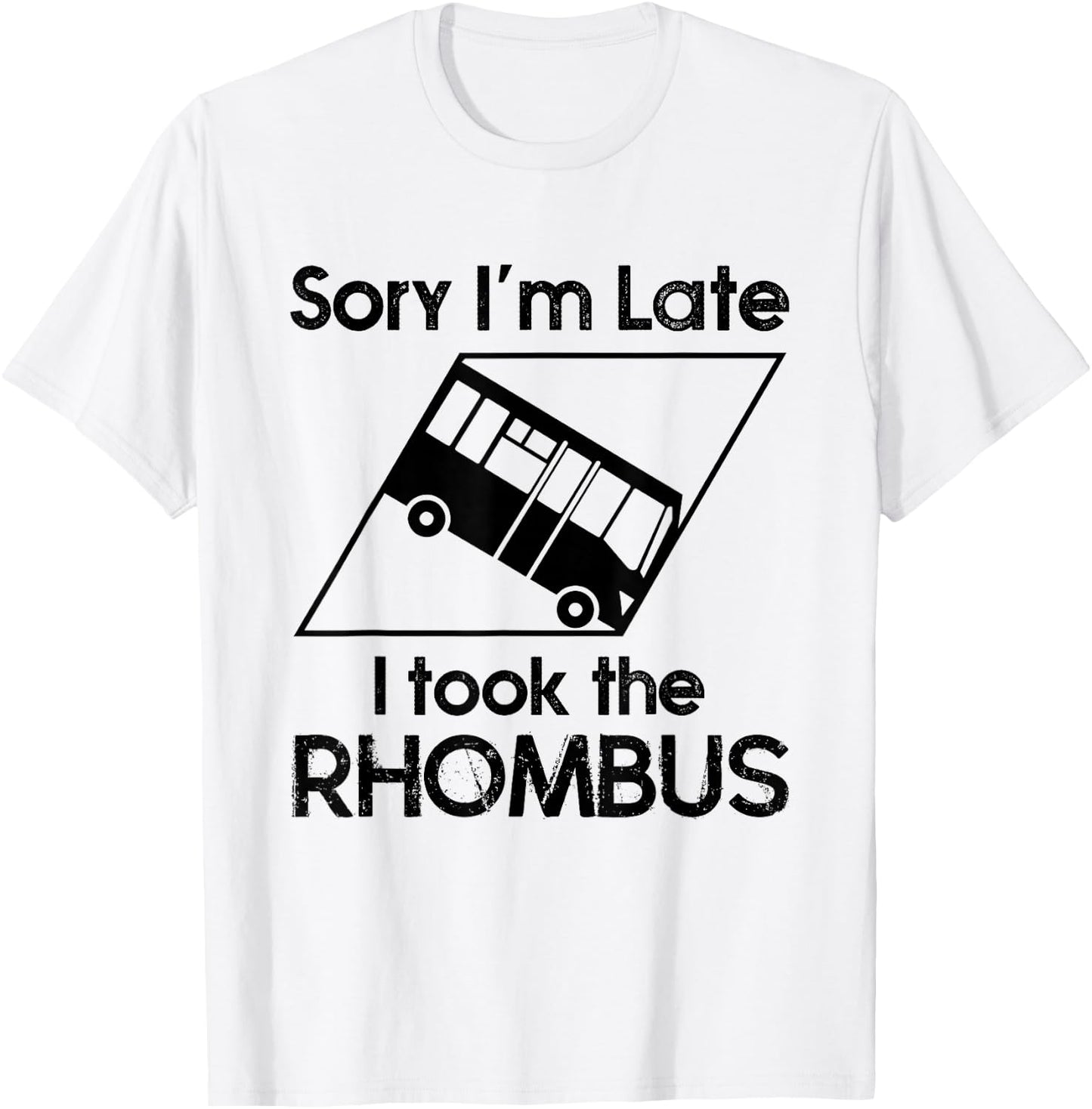 Sorry I'm Late I Took The Rhombus Funny Math Geometry Nerd T-Shirt - T-Shirt | White