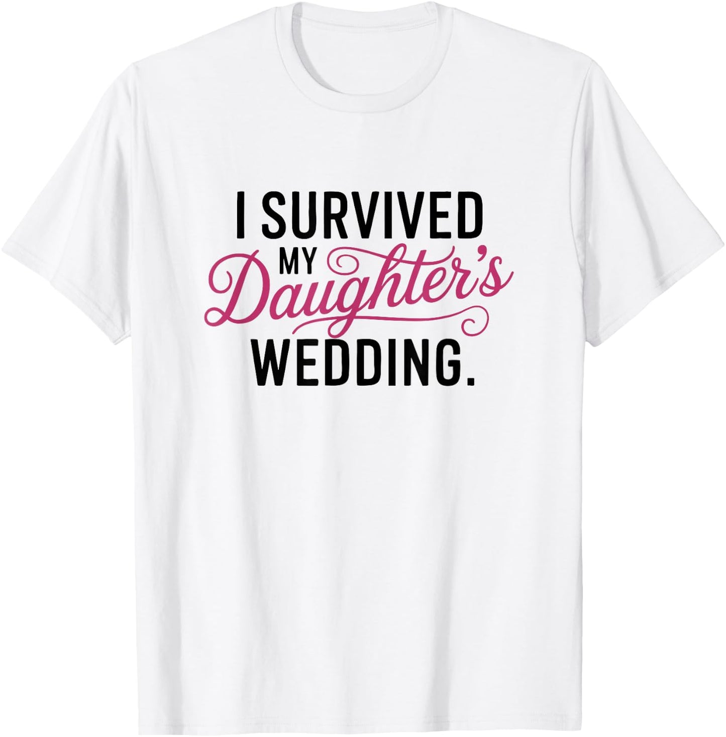 I Survived My Daughter's Wedding - Mother of the Bride Gift T-Shirt - T-Shirt | White