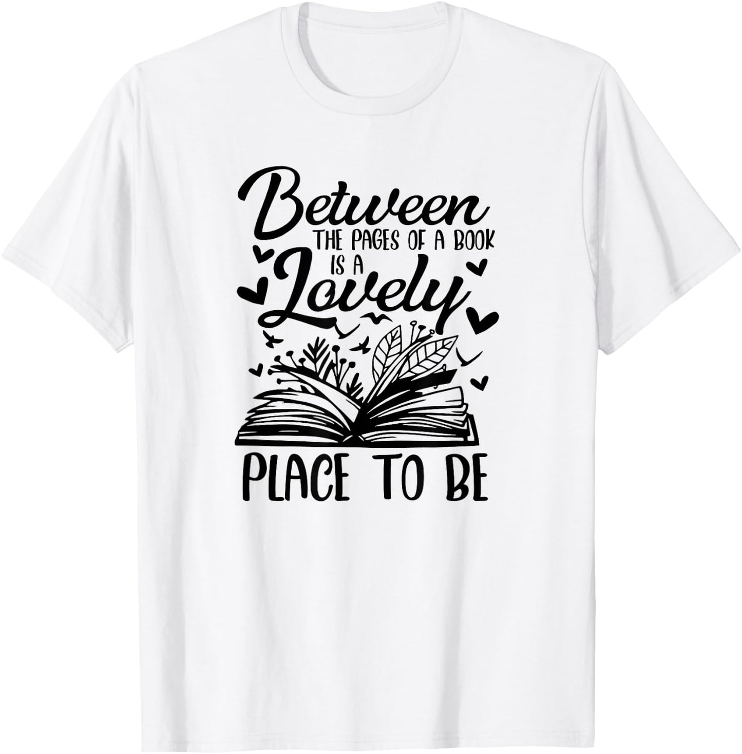 Between The Pages Of Book Is Lovely Place To Be Book Lover T-Shirt - T-Shirt | White