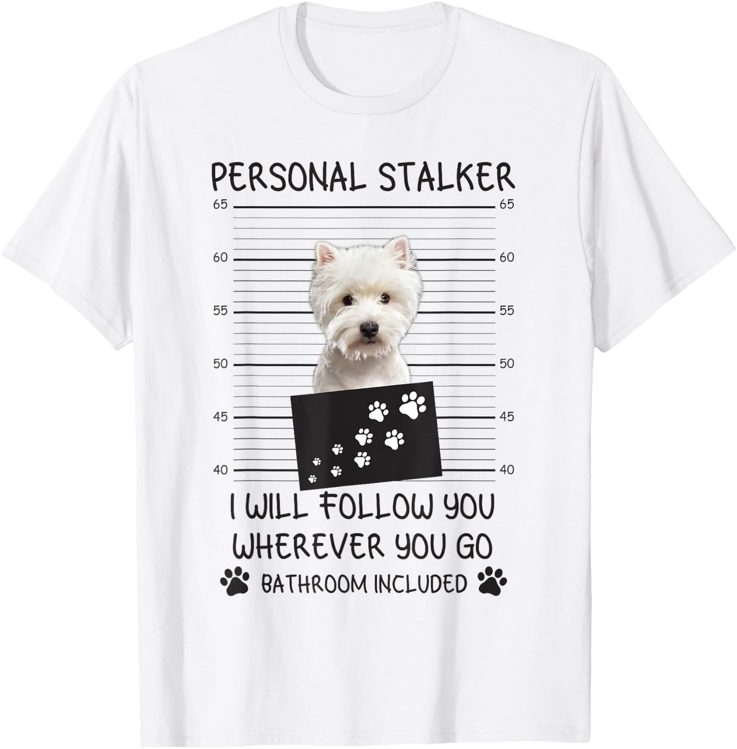 Funny Dog Lover Personal Stalker I'll Follow You Westie Women T-Shirt - T-Shirt | White