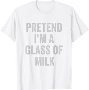 Lazy Halloween Costume Shirt Pretend Im A Glass of Milk T-Shirt - T-Shirt | White