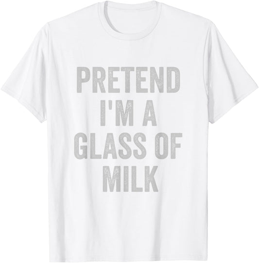 Lazy Halloween Costume Shirt Pretend Im A Glass of Milk T-Shirt - T-Shirt | White