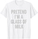 Lazy Halloween Costume Shirt Pretend Im A Glass of Milk T-Shirt - T-Shirt | White