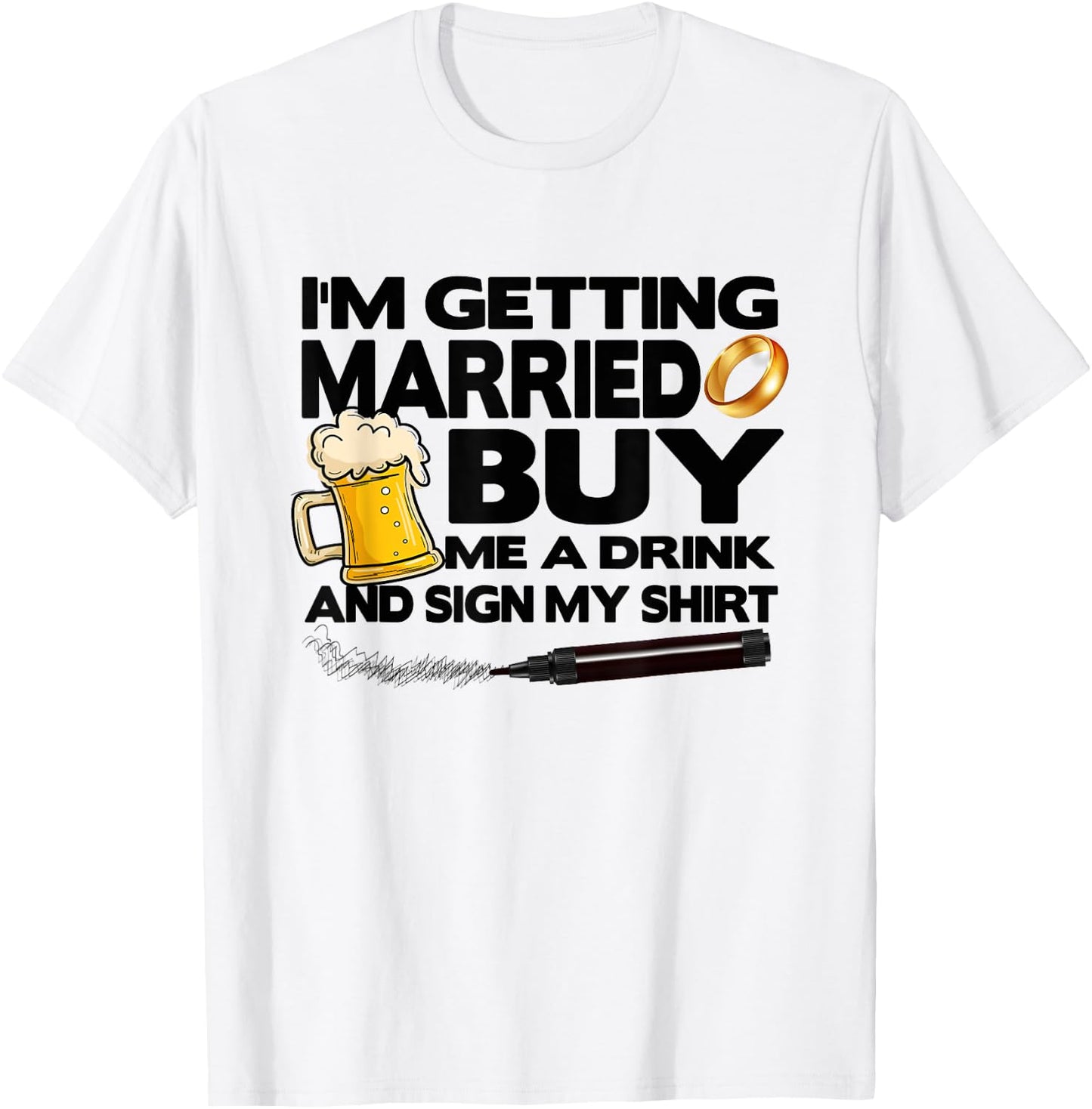 Bachelor Party I'm Getting Married Buy Me Drink & Sign Shirt T-Shirt - T-Shirt | White