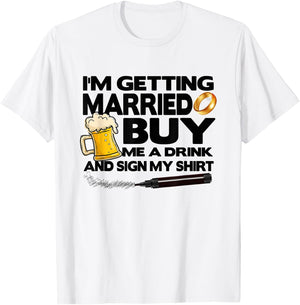 Bachelor Party I'm Getting Married Buy Me Drink & Sign Shirt T-Shirt - T-Shirt | White