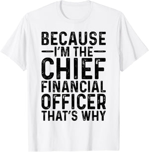 Because I'm The Chief Financial Officer CFO Job Funny T-Shirt - T-Shirt | White