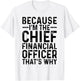 Because I'm The Chief Financial Officer CFO Job Funny T-Shirt - T-Shirt | White
