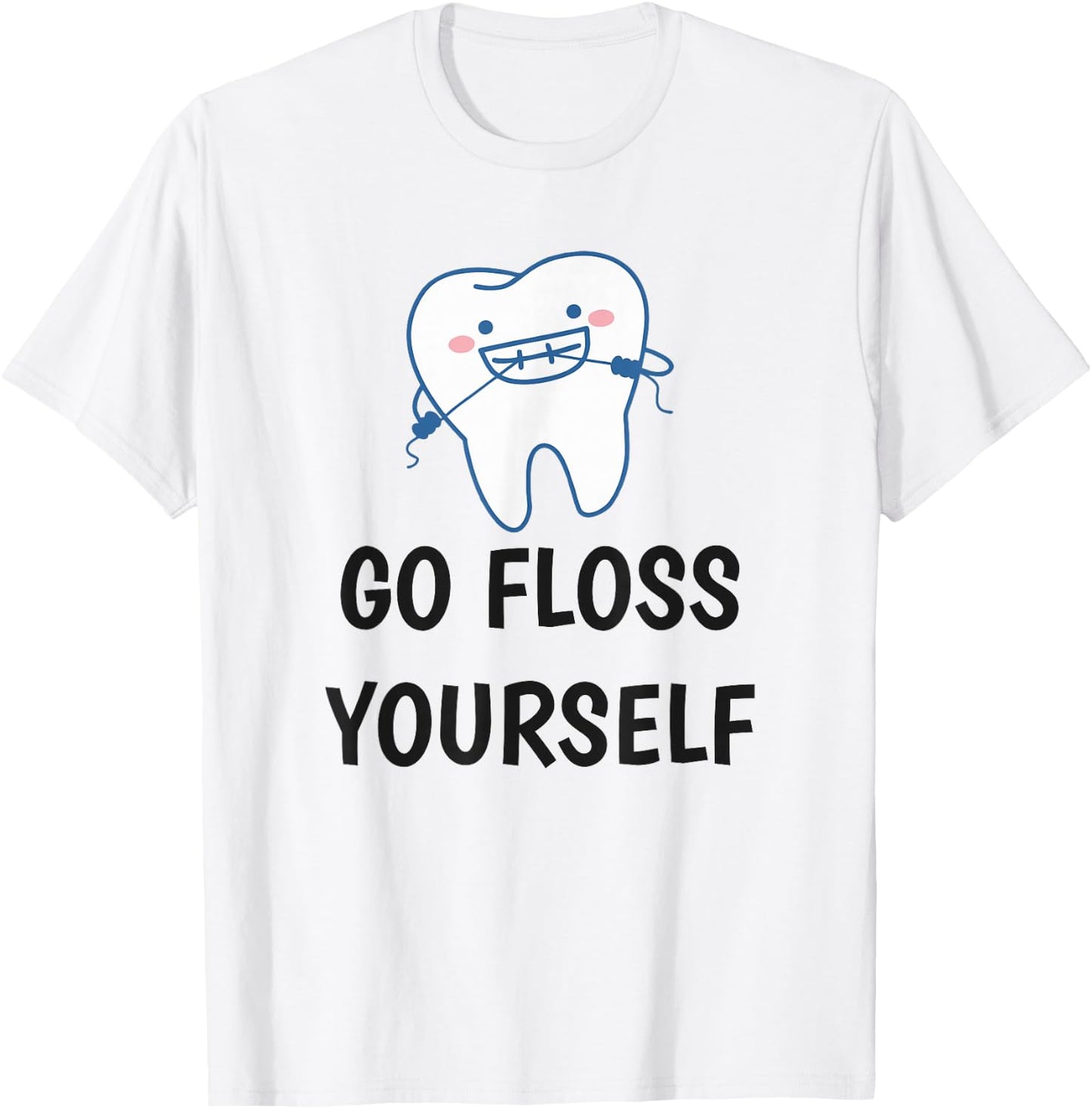 Go Floss Yourself - Funny Dental Shirt for Dentist T-Shirt - T-Shirt | White