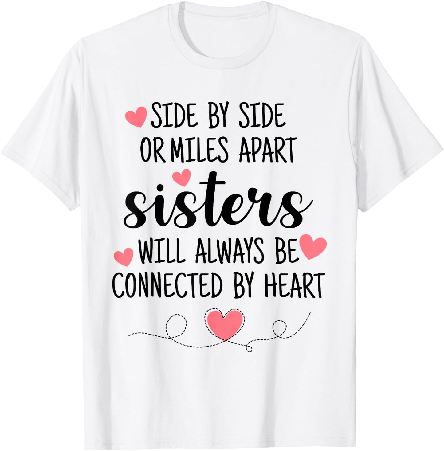 Side By Side Sisters Will Always Be Connected By Heart T-Shirt - T-Shirt | White