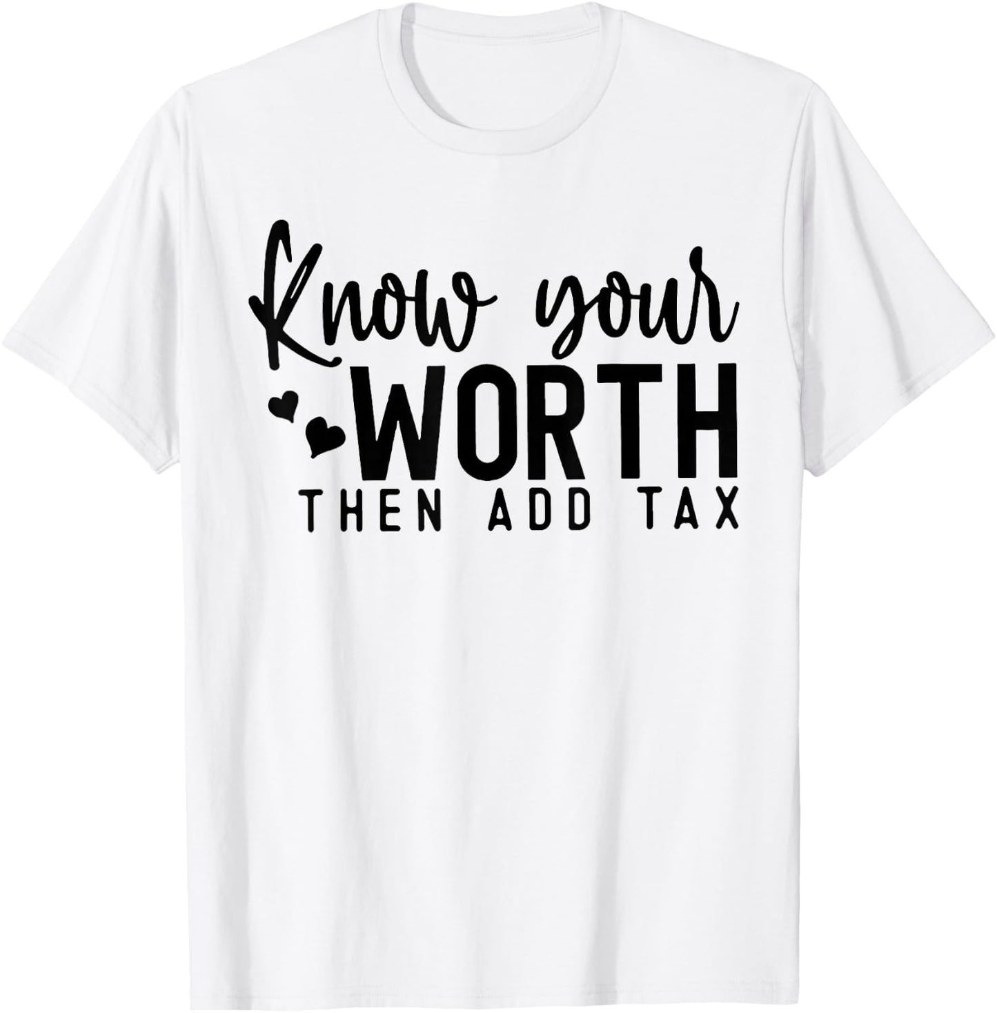 Know Your Worth Then Add Tax T-Shirt - T-Shirt | White