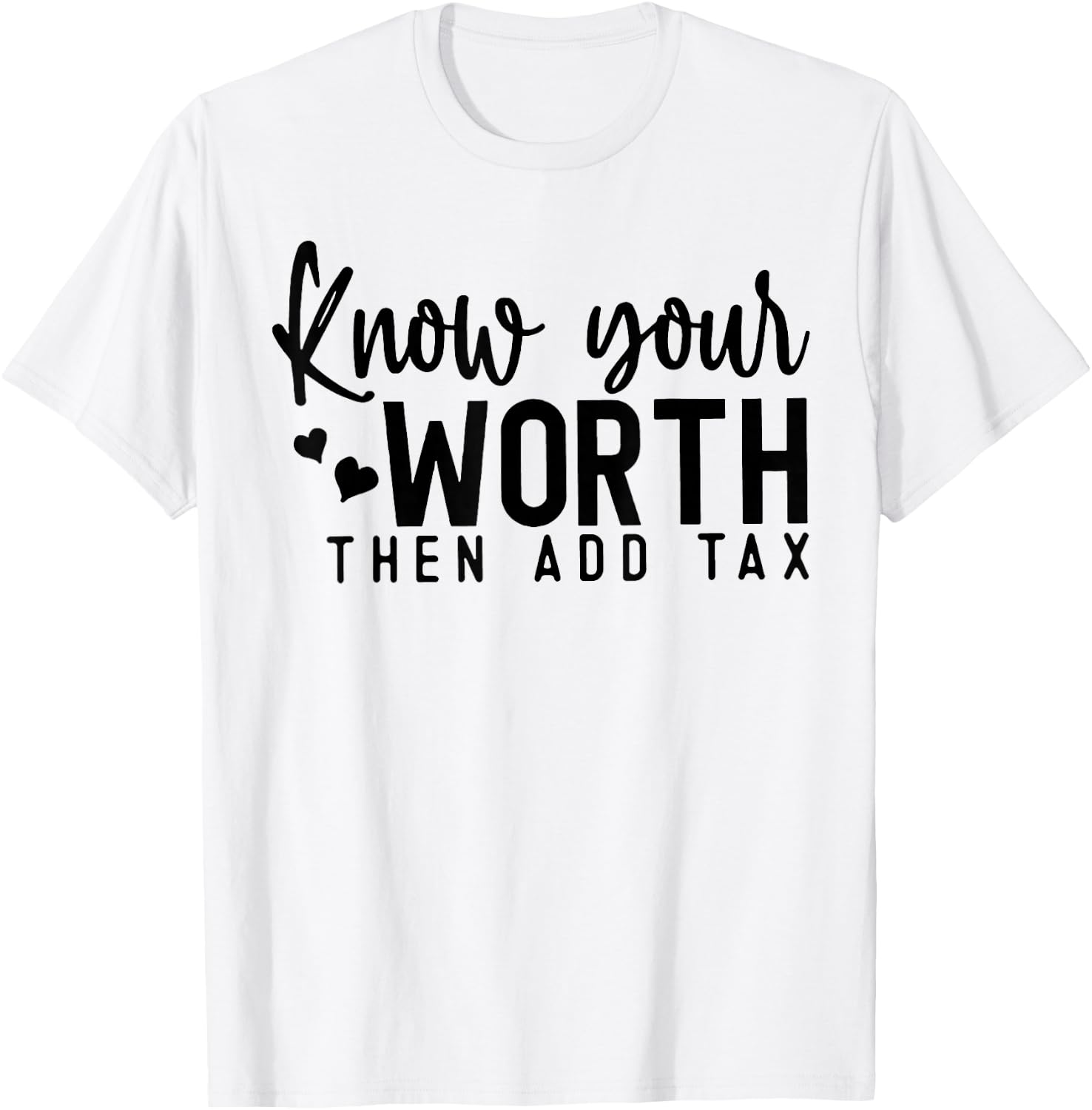 Know Your Worth Then Add Tax T-Shirt - T-Shirt | White