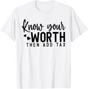 Know Your Worth Then Add Tax T-Shirt - T-Shirt | White