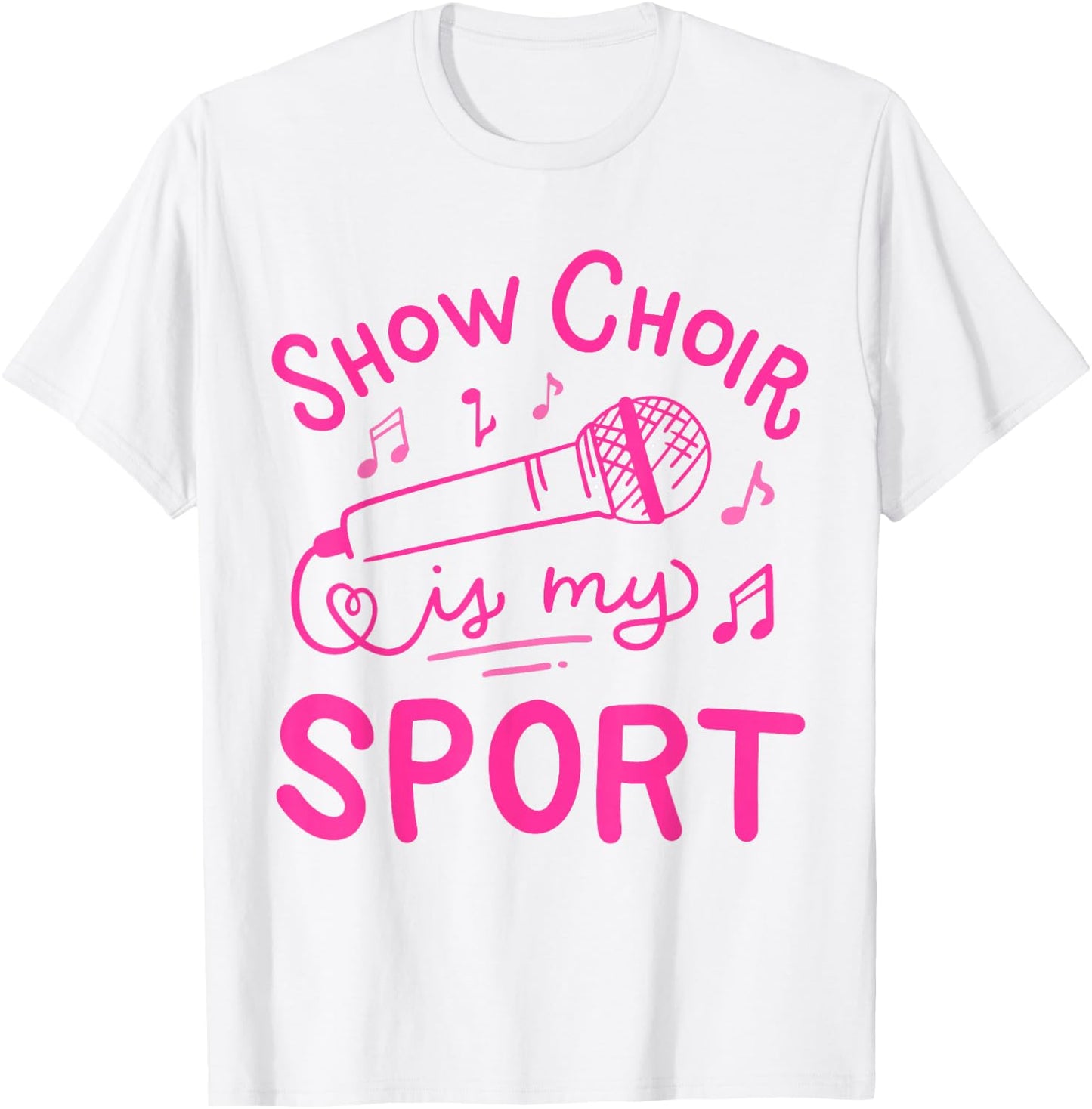 Show Choir Is My Sport Chorus Singer T-Shirt - T-Shirt | White
