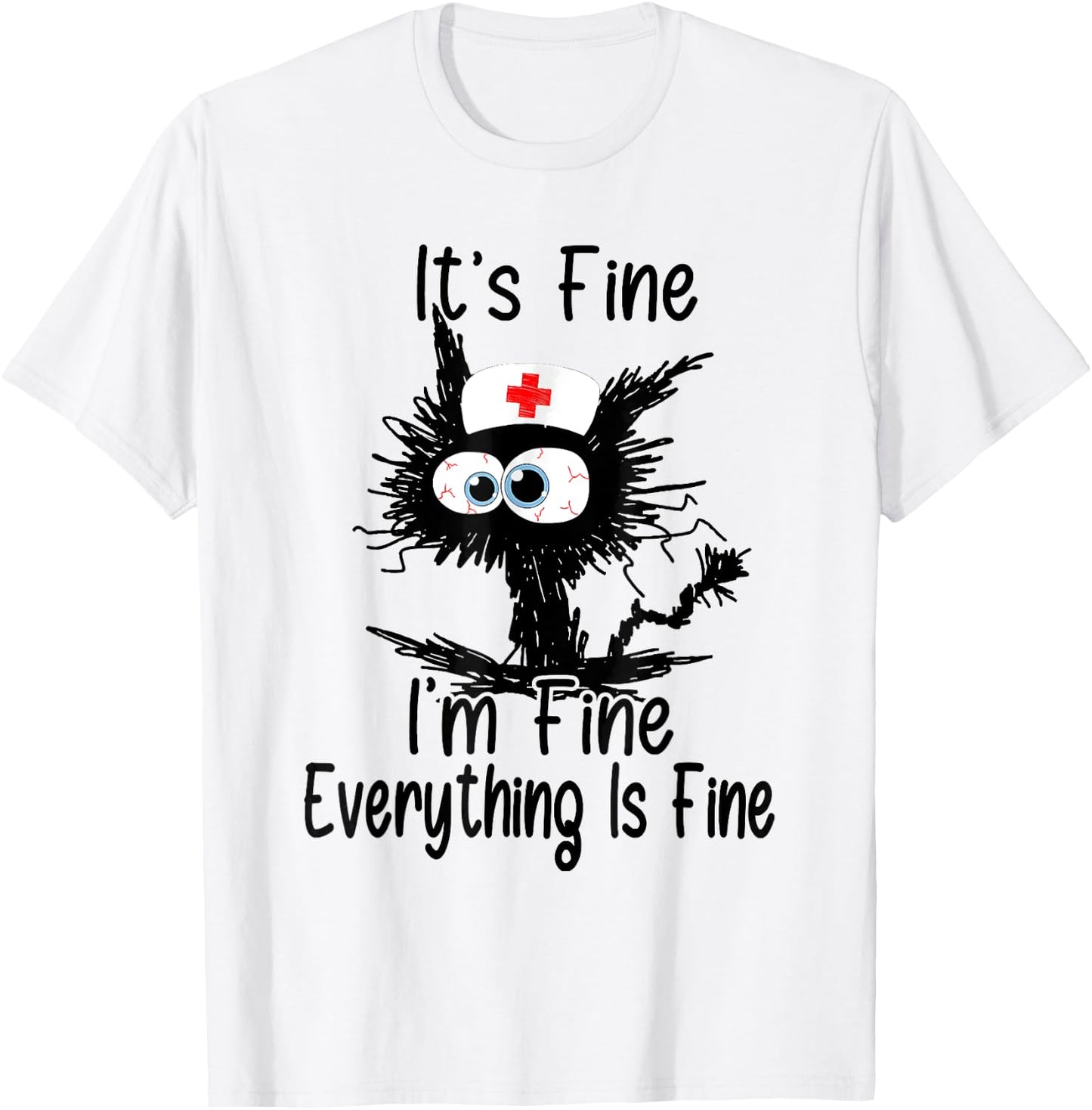 I'm Fine It's Fine Everything Is Fine CNA Life Funny Nurse T-Shirt - T-Shirt | White
