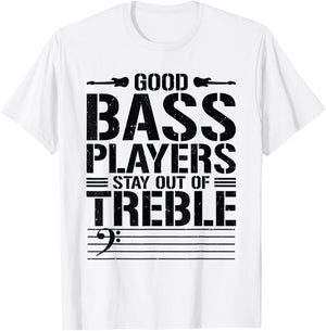 Good Bass Players Stay Out Of Treble Bassist Bass Guitar T-Shirt - T-Shirt | White