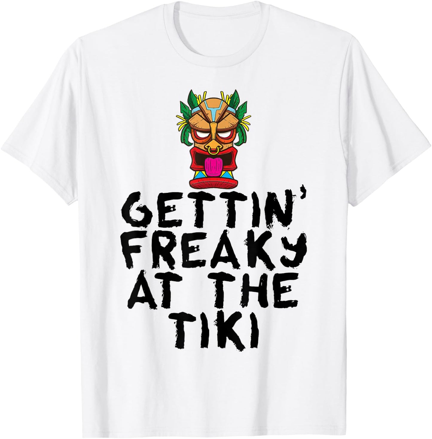 Gettin' Freaky At The Tiki Bar Funny Drinking Party Alcohol T-Shirt - T-Shirt | White