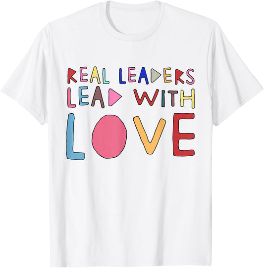 Real Leaders Lead With Love T-Shirt - T-Shirt | White