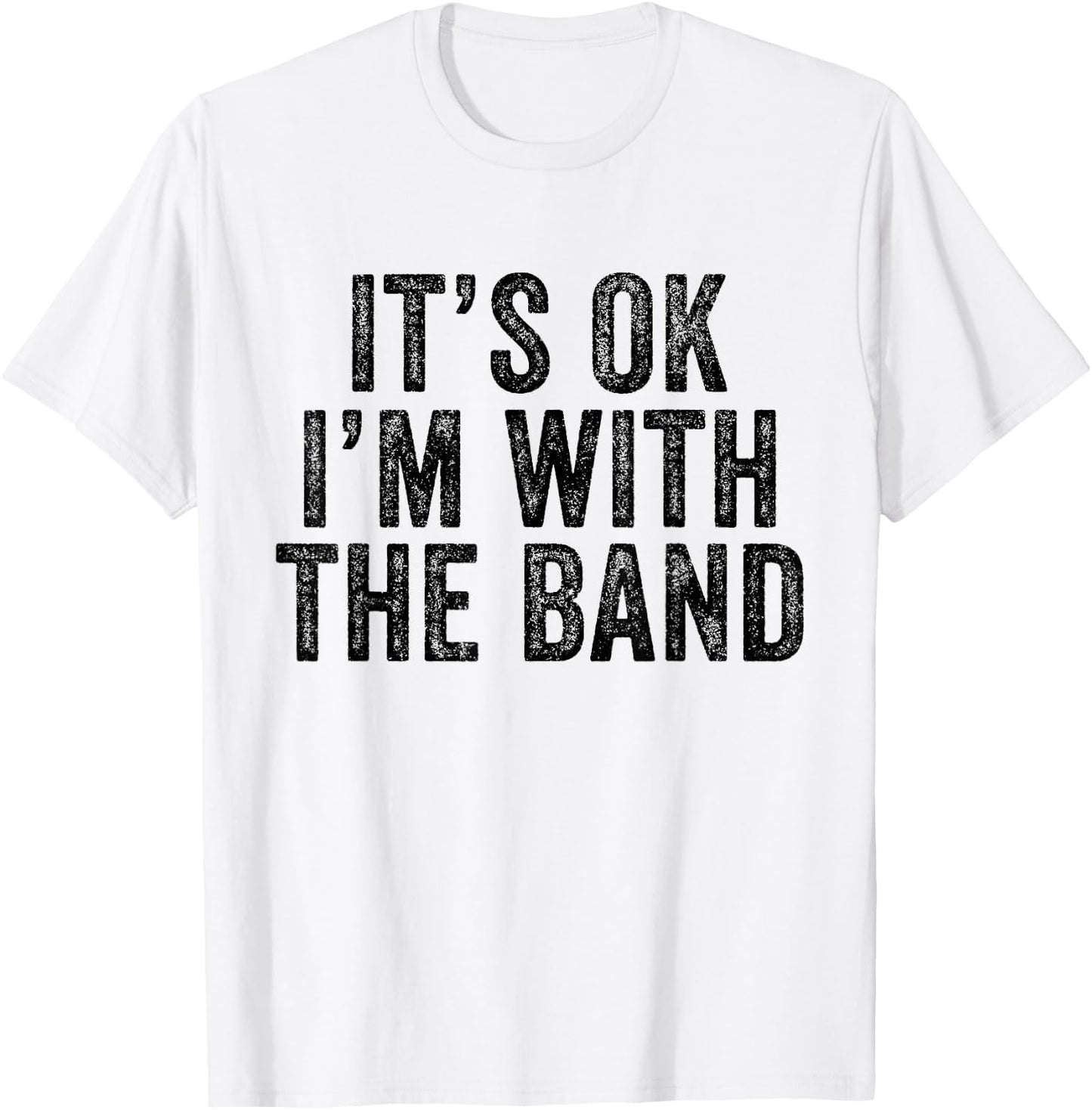 It's Ok I'm With The Band Funny Vintage Distressed T-Shirt - T-Shirt | White