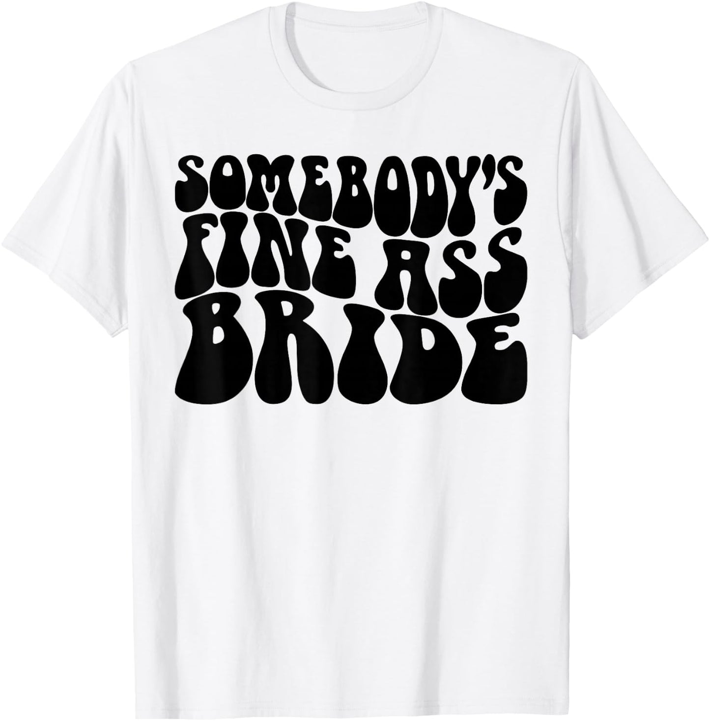 Somebody's Fine Ass Bride Funny Bridal Bachelorette Party T-Shirt - T-Shirt | White