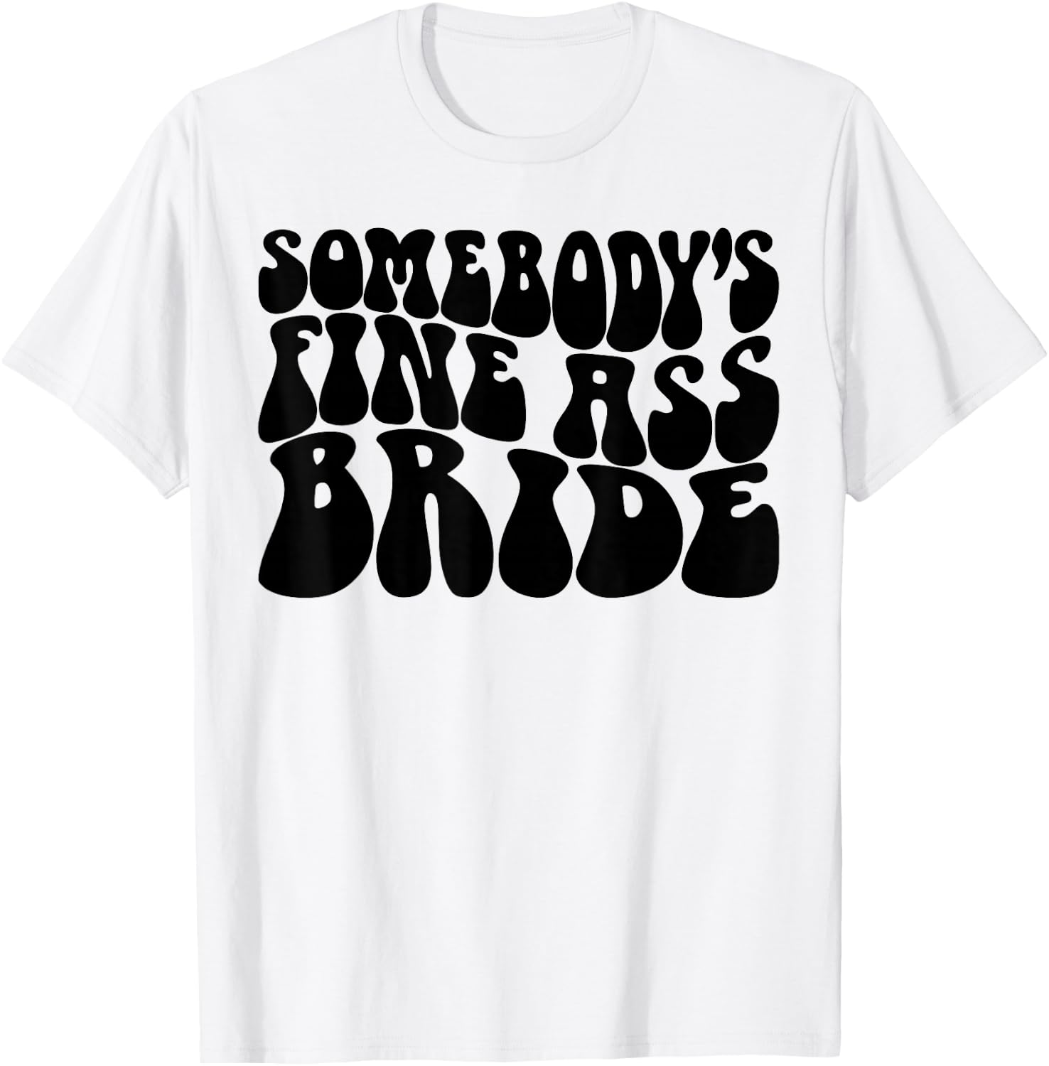 Somebody's Fine Ass Bride Funny Bridal Bachelorette Party T-Shirt - T-Shirt | White