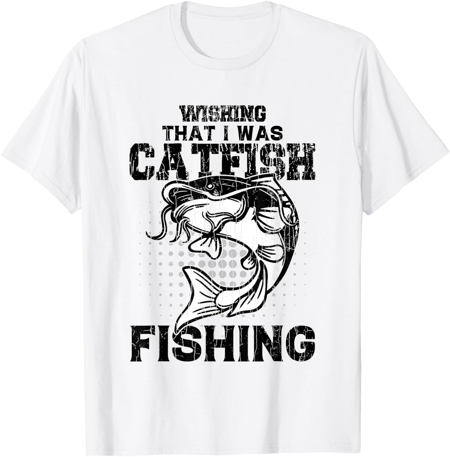 Wishing I Was Catfish Fishing Funny Catfishing Lover Graphic T-Shirt - T-Shirt | White