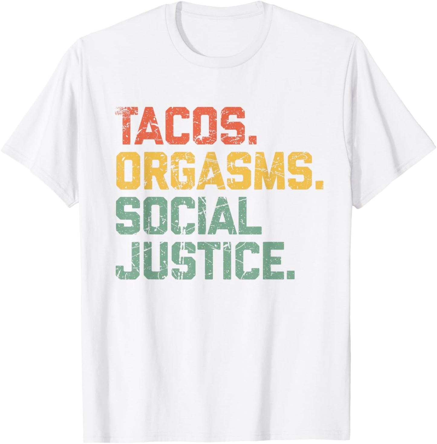 Tacos Orgasms Social Justice Shirt Taco Lover T-Shirt - T-Shirt | White