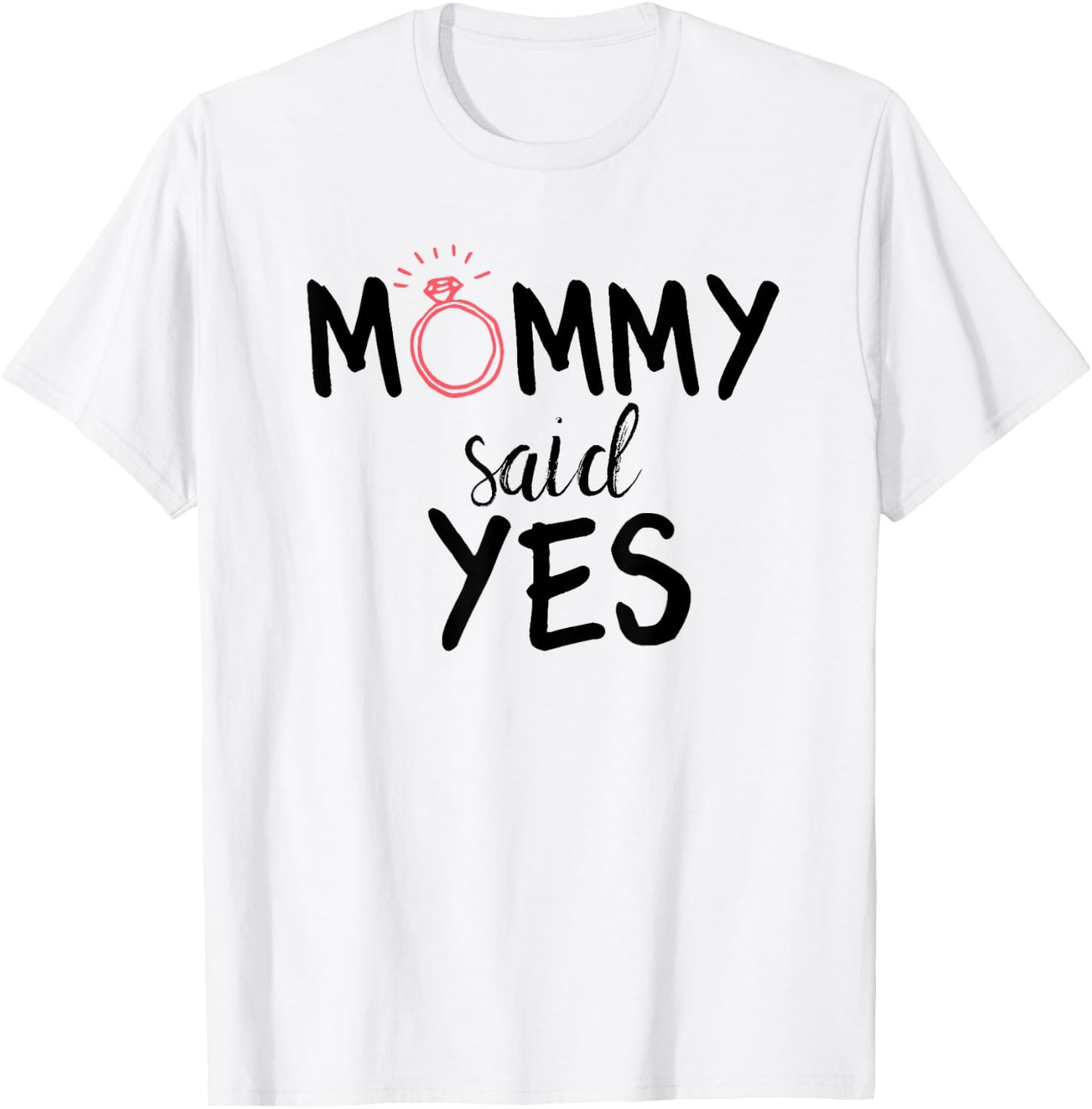 Mommy Said Yes Engagement Novelty for Kids T-Shirt - T-Shirt | White