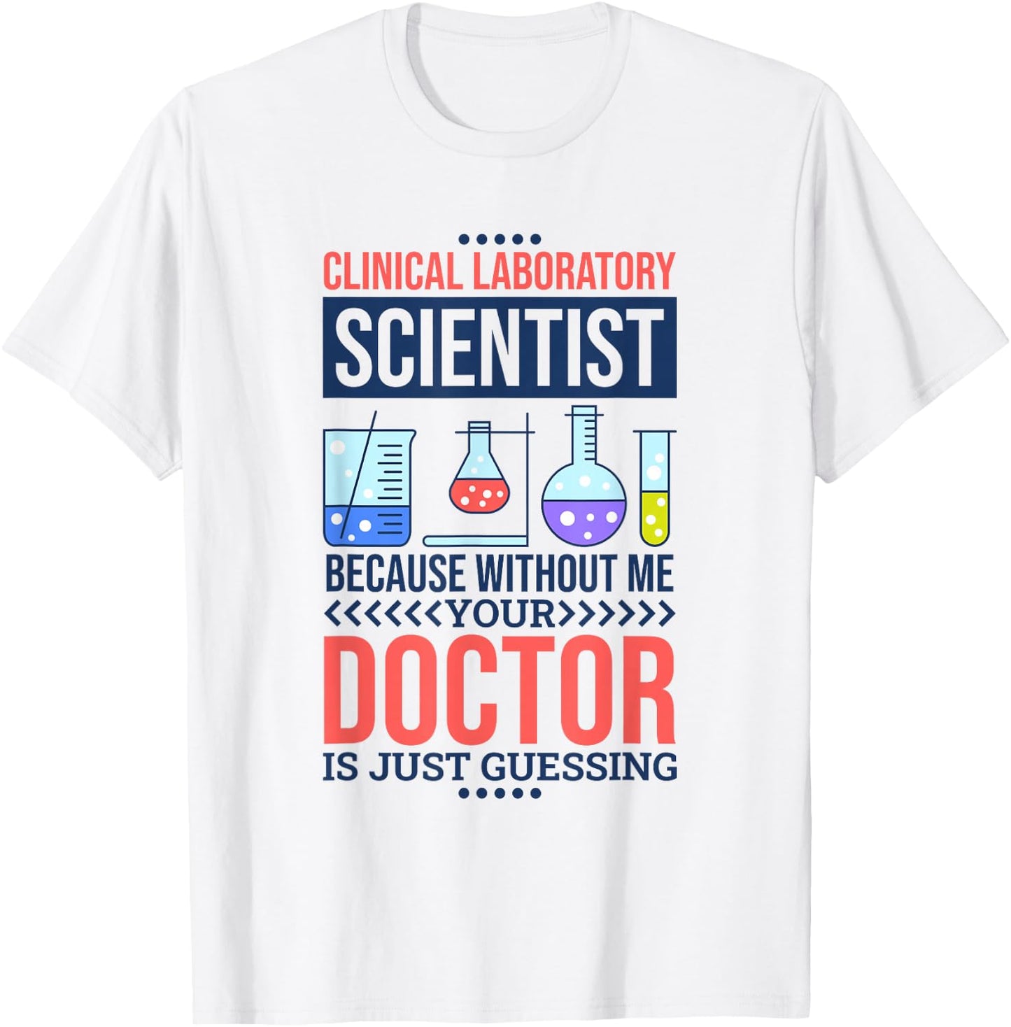 Without Me Your Doctor Is Just Guessing, Lab Technologist T-Shirt - T-Shirt | White