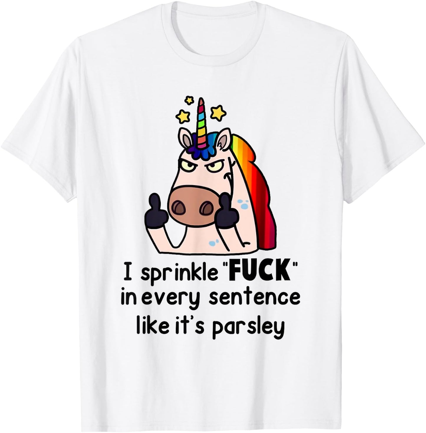 Unicorn I Sprinkle Fuck In Every Sentence Like It's Parsley T-Shirt - T-Shirt | White