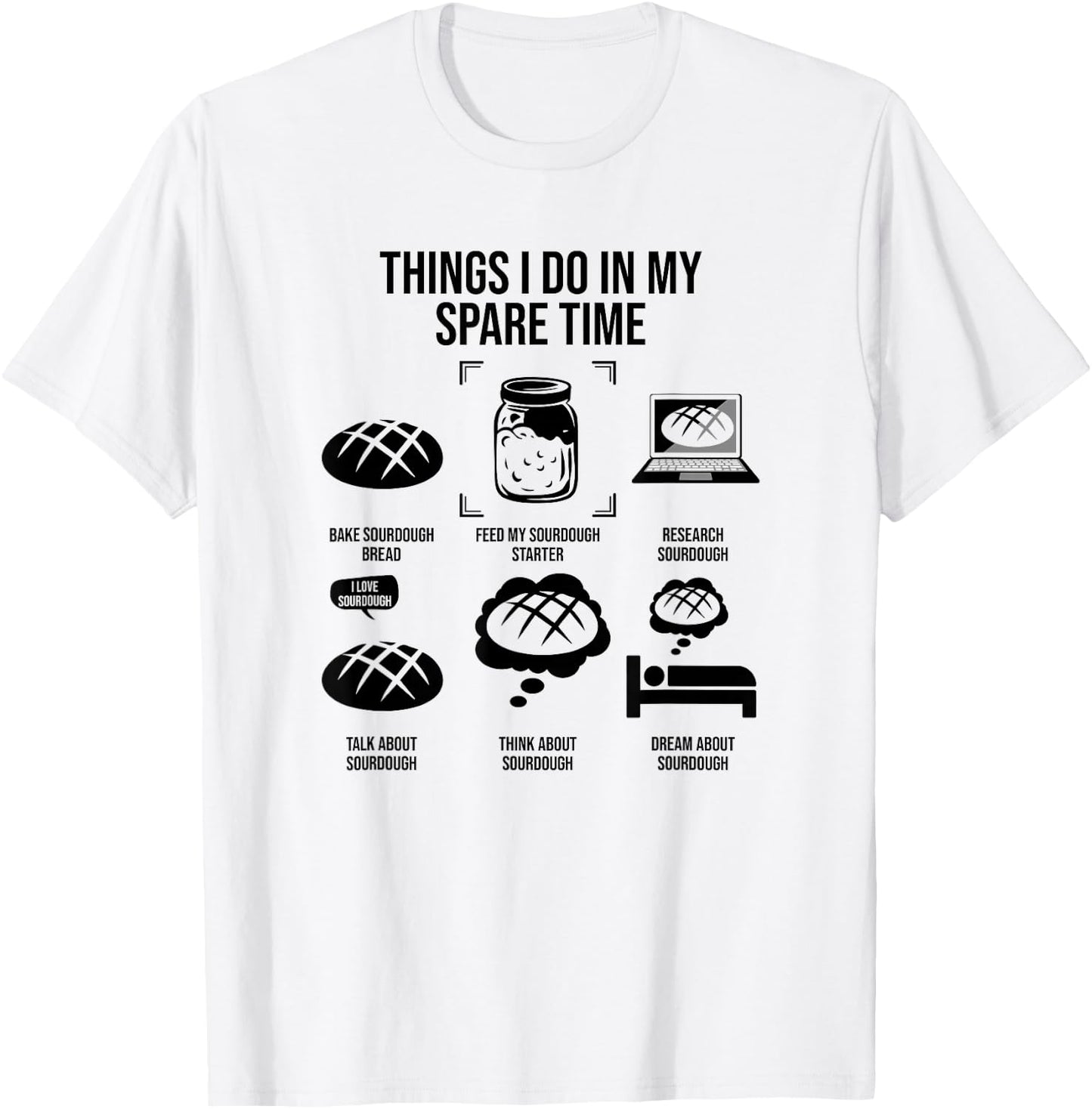 Things I Do In My Spare Time, Sourdough Bread T-Shirt - T-Shirt | White