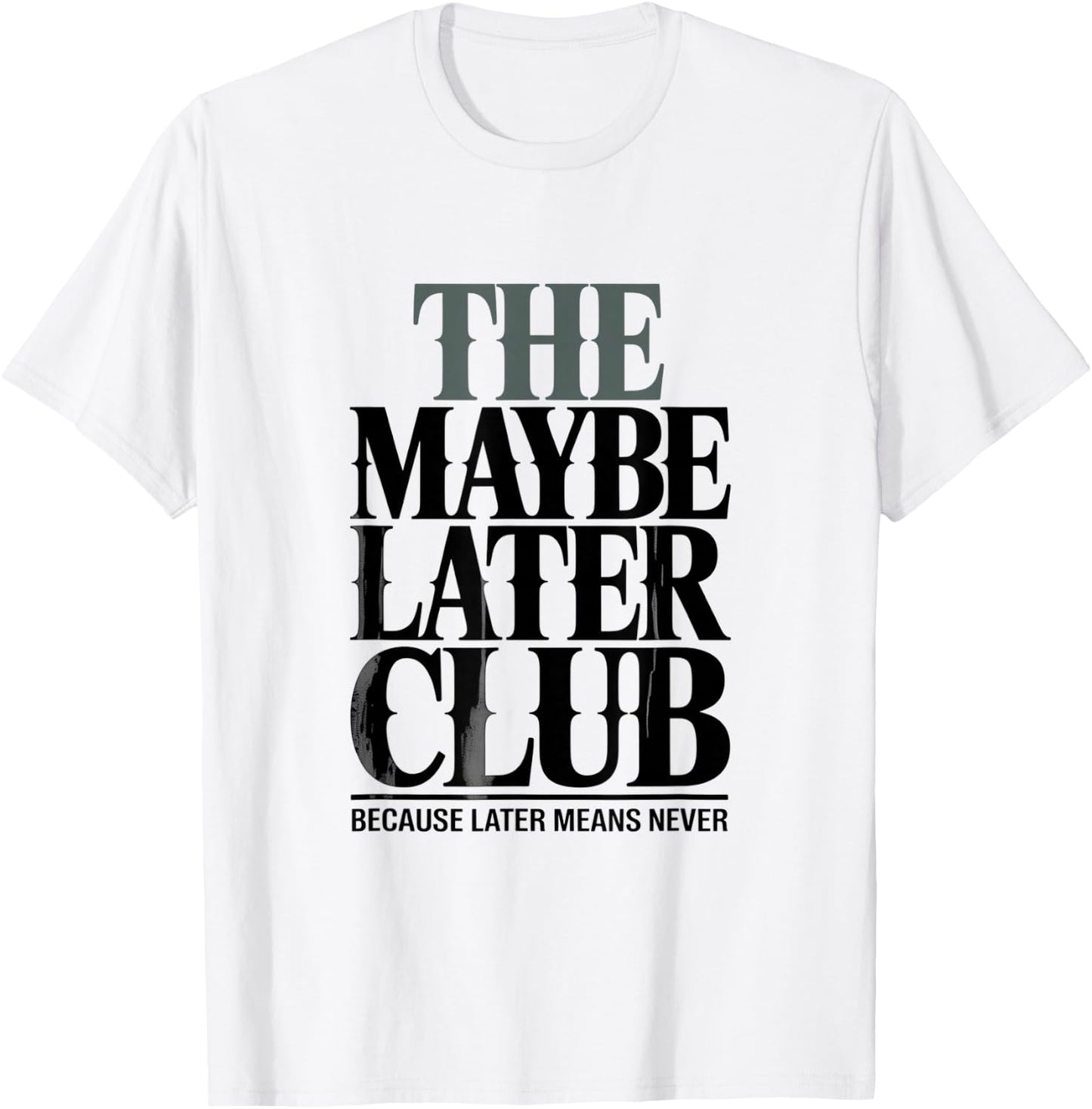 The Maybe Later Club Because Later Means Never T-Shirt - T-Shirt | White