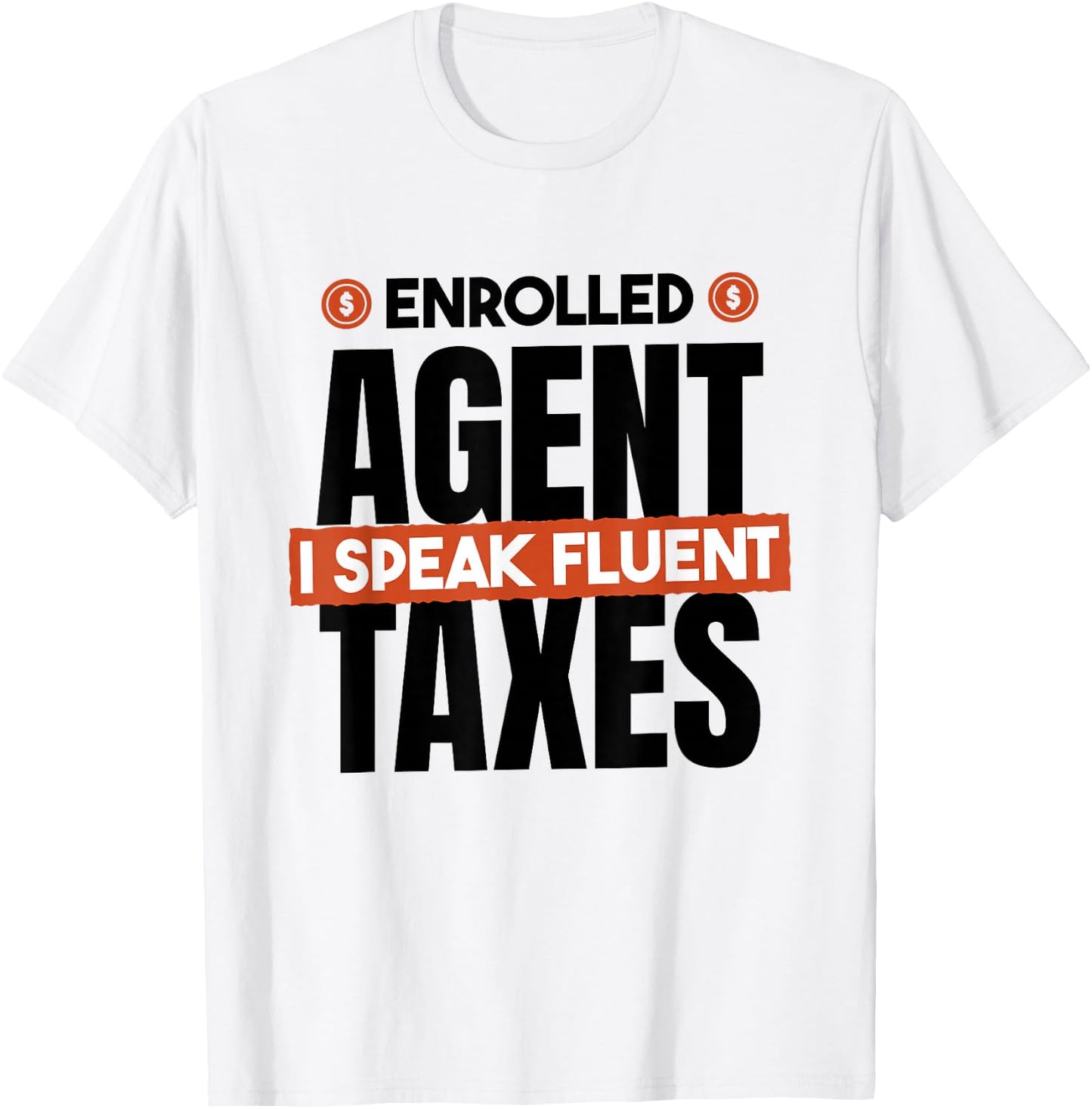 Enrolled Agent I Speak Fluent Taxes, CPA Tax Season T-Shirt - T-Shirt | White
