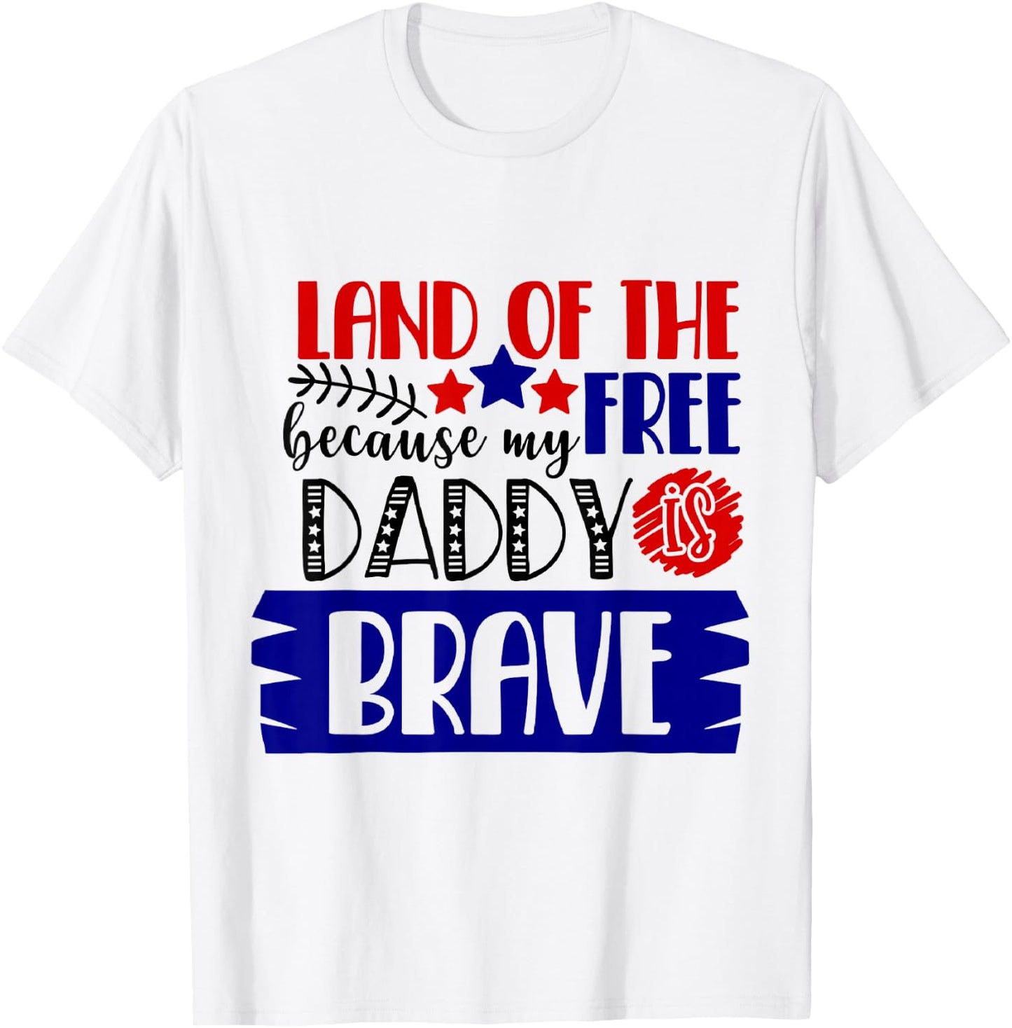 Land of The Free Because My Daddy Is Brave - 4th of July T-Shirt - T-Shirt | White