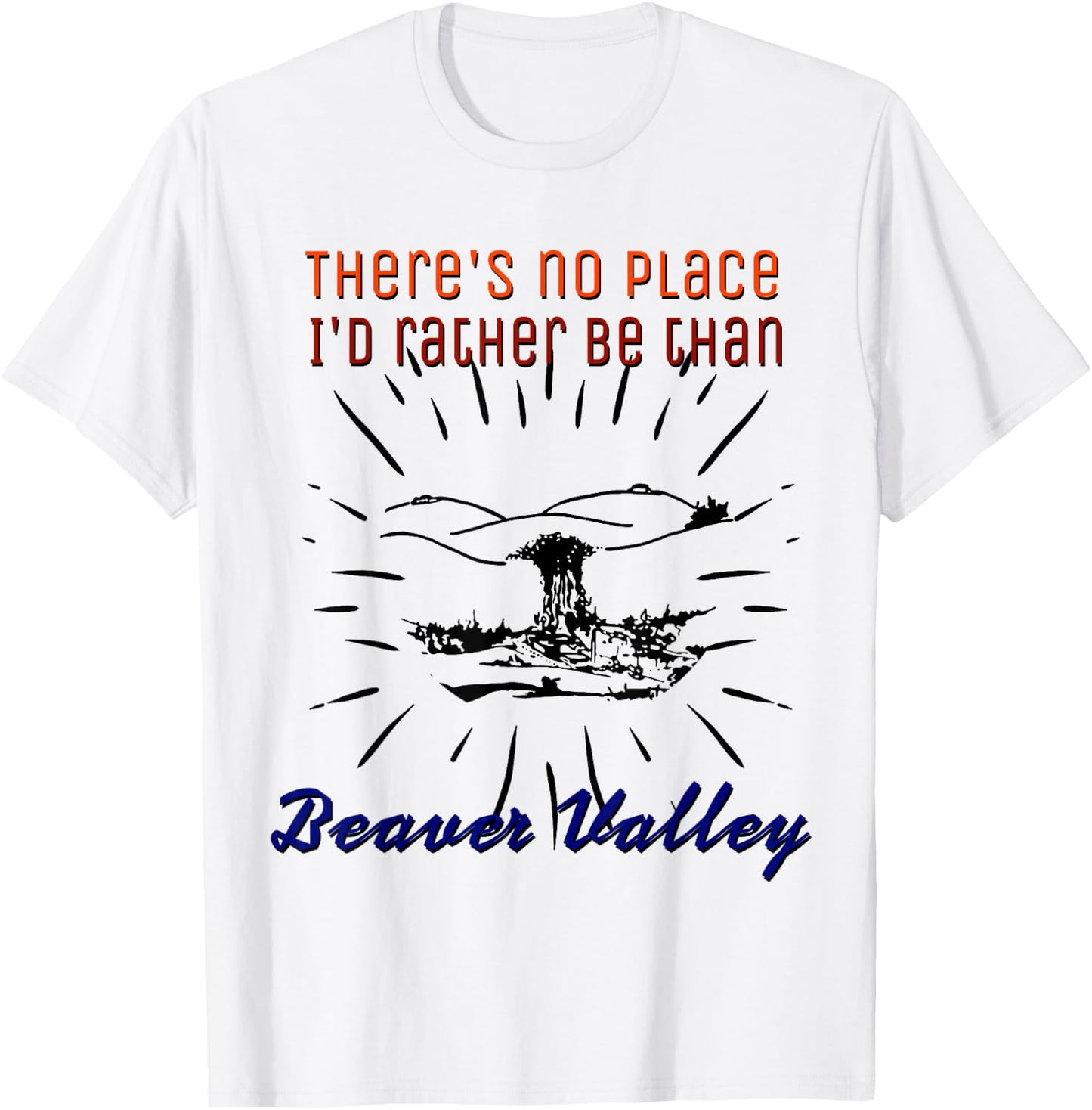 Theres No Place Id Rather Be Than Beaver Valley T-Shirt - T-Shirt | White